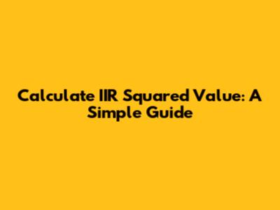 Calculate IIR Squared Value: A Simple Guide