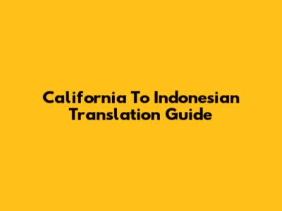 California To Indonesian Translation Guide