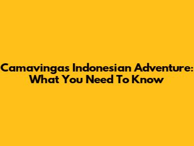 Camavinga's Indonesian Adventure: What You Need To Know
