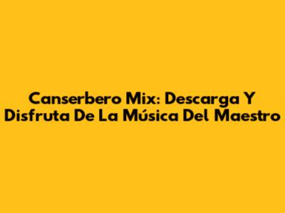 Canserbero Mix: Descarga Y Disfruta De La Música Del Maestro