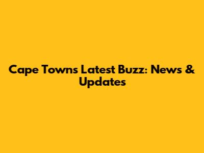 Cape Town's Latest Buzz: News & Updates