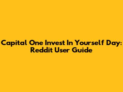 Capital One Invest In Yourself Day: Reddit User Guide