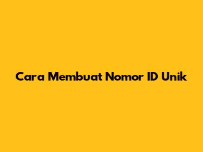 Cara Membuat Nomor ID Unik