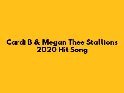 Cardi B & Megan Thee Stallion's 2020 Hit Song