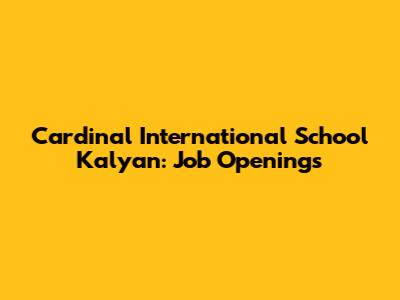 Cardinal International School Kalyan: Job Openings