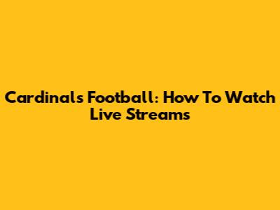 Cardinals Football: How To Watch Live Streams