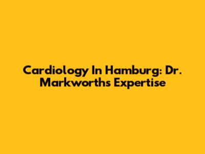 Cardiology In Hamburg: Dr. Markworth's Expertise
