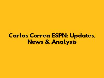Carlos Correa ESPN: Updates, News & Analysis