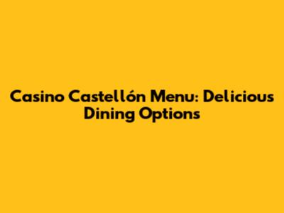 Casino Castellón Menu: Delicious Dining Options