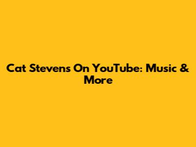 Cat Stevens On YouTube: Music & More