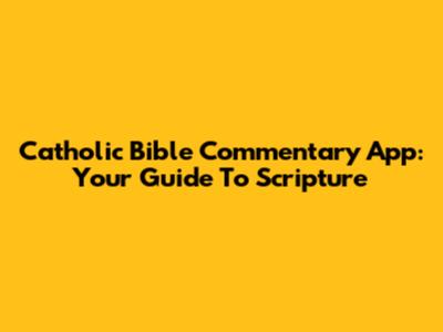 Catholic Bible Commentary App: Your Guide To Scripture