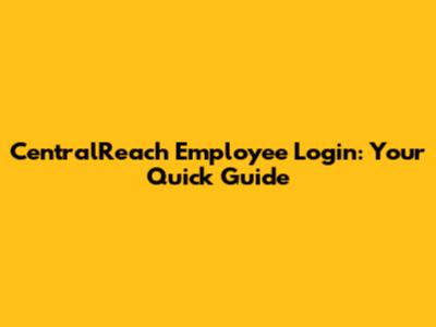CentralReach Employee Login: Your Quick Guide