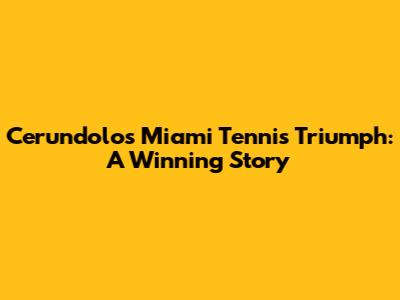 Cerundolo's Miami Tennis Triumph: A Winning Story