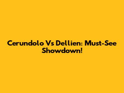 Cerundolo Vs Dellien: Must-See Showdown!