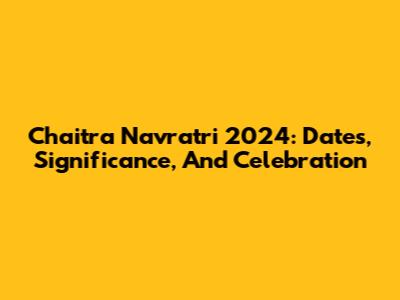 Chaitra Navratri 2024: Dates, Significance, And Celebration