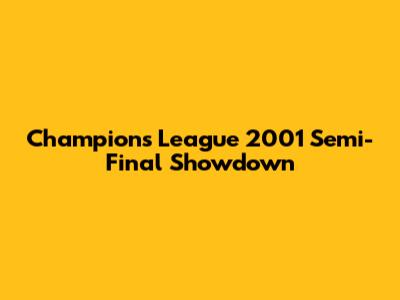 Champions League 2001 Semi-Final Showdown