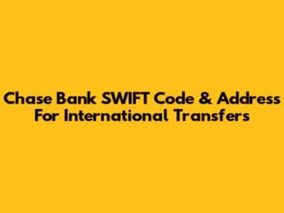 Chase Bank SWIFT Code & Address For International Transfers