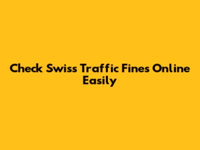 Check Swiss Traffic Fines Online Easily
