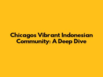 Chicago's Vibrant Indonesian Community: A Deep Dive