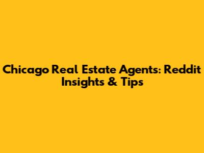 Chicago Real Estate Agents: Reddit Insights & Tips
