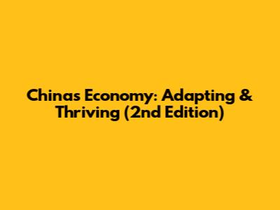 China's Economy: Adapting & Thriving (2nd Edition)
