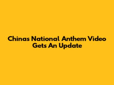 China's National Anthem Video Gets An Update