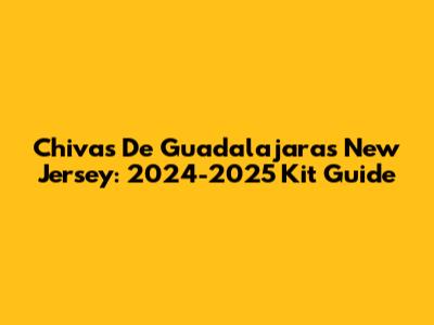 Chivas De Guadalajara's New Jersey: 2024-2025 Kit Guide