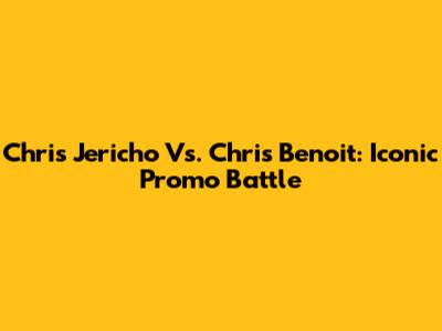 Chris Jericho Vs. Chris Benoit: Iconic Promo Battle
