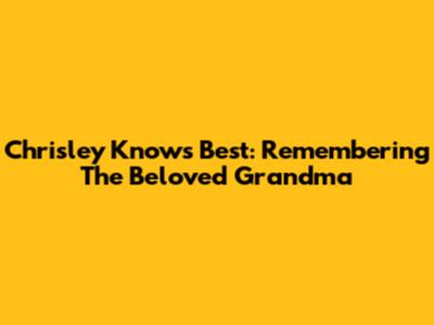 Chrisley Knows Best: Remembering The Beloved Grandma
