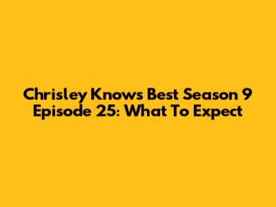Chrisley Knows Best Season 9 Episode 25: What To Expect