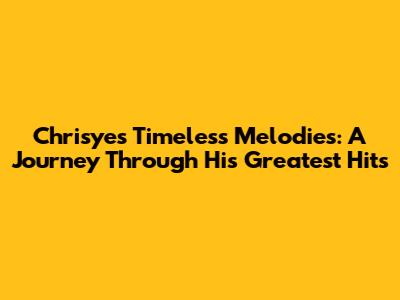 Chrisye's Timeless Melodies: A Journey Through His Greatest Hits