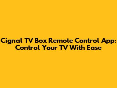 Cignal TV Box Remote Control App: Control Your TV With Ease