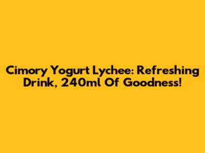 Cimory Yogurt Lychee: Refreshing Drink, 240ml Of Goodness!