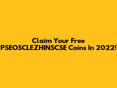 Claim Your Free PSEOSCLEZHINSCSE Coins In 2022!
