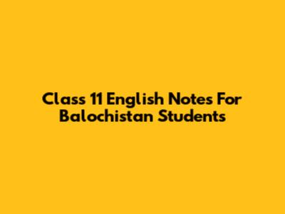 Class 11 English Notes For Balochistan Students