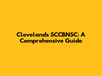 Cleveland's SCCBNSC: A Comprehensive Guide