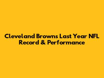 Cleveland Browns' Last Year NFL Record & Performance