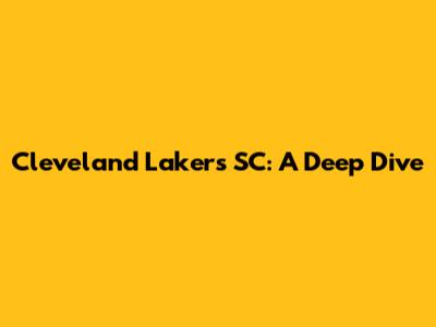 Cleveland Lakers SC: A Deep Dive