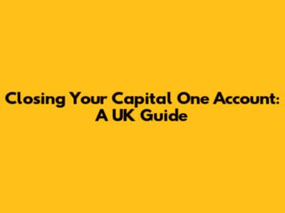 Closing Your Capital One Account: A UK Guide