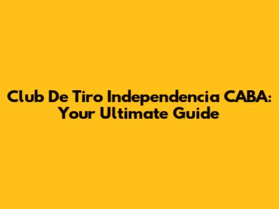 Club De Tiro Independencia CABA: Your Ultimate Guide