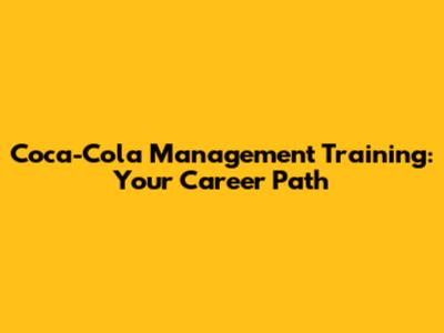 Coca-Cola Management Training: Your Career Path