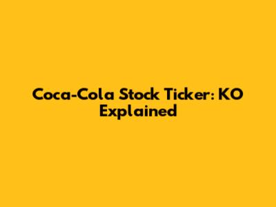 Coca-Cola Stock Ticker: KO Explained