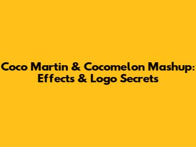 Coco Martin & Cocomelon Mashup: Effects & Logo Secrets