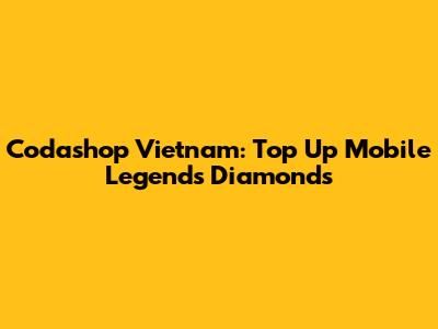 Codashop Vietnam: Top Up Mobile Legends Diamonds