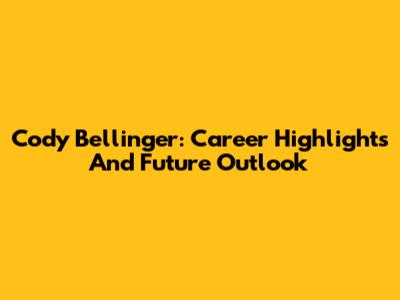 Cody Bellinger: Career Highlights And Future Outlook