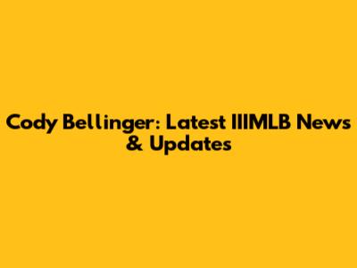 Cody Bellinger: Latest IIIMLB News & Updates