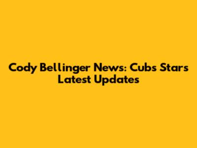 Cody Bellinger News: Cubs Star's Latest Updates