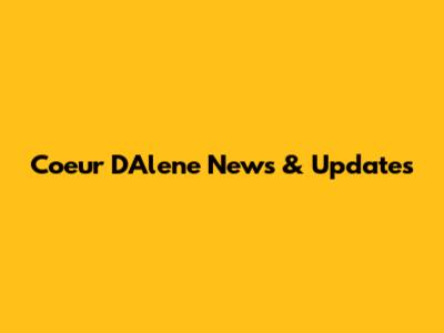 Coeur D'Alene News & Updates