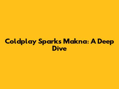 Coldplay Sparks Makna: A Deep Dive