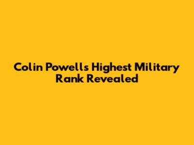 Colin Powell's Highest Military Rank Revealed